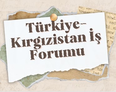 Türkiye-Kırgızistan İş Forumu